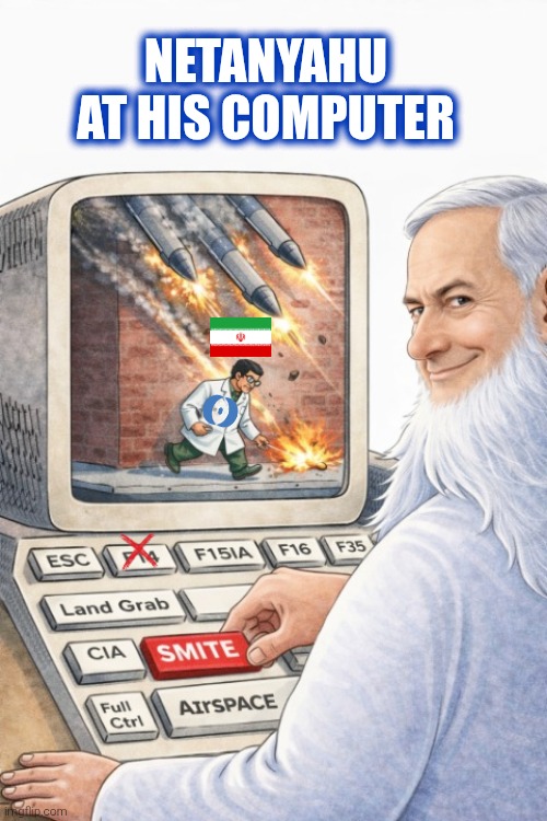 Smite Makes Right | Netanyahu at his computer | image tagged in israel v iran,this smite hurt just a bit,control - alt govt - delete,enter troops - then return,gary arson | made w/ Imgflip meme maker