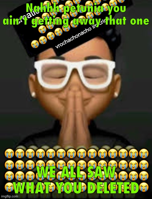 You’re so Gassy… It ain’t Incredible. | Nahhh petunia you ain’t getting away that one; WE ALL SAW WHAT YOU DELETED | image tagged in im crine | made w/ Imgflip meme maker