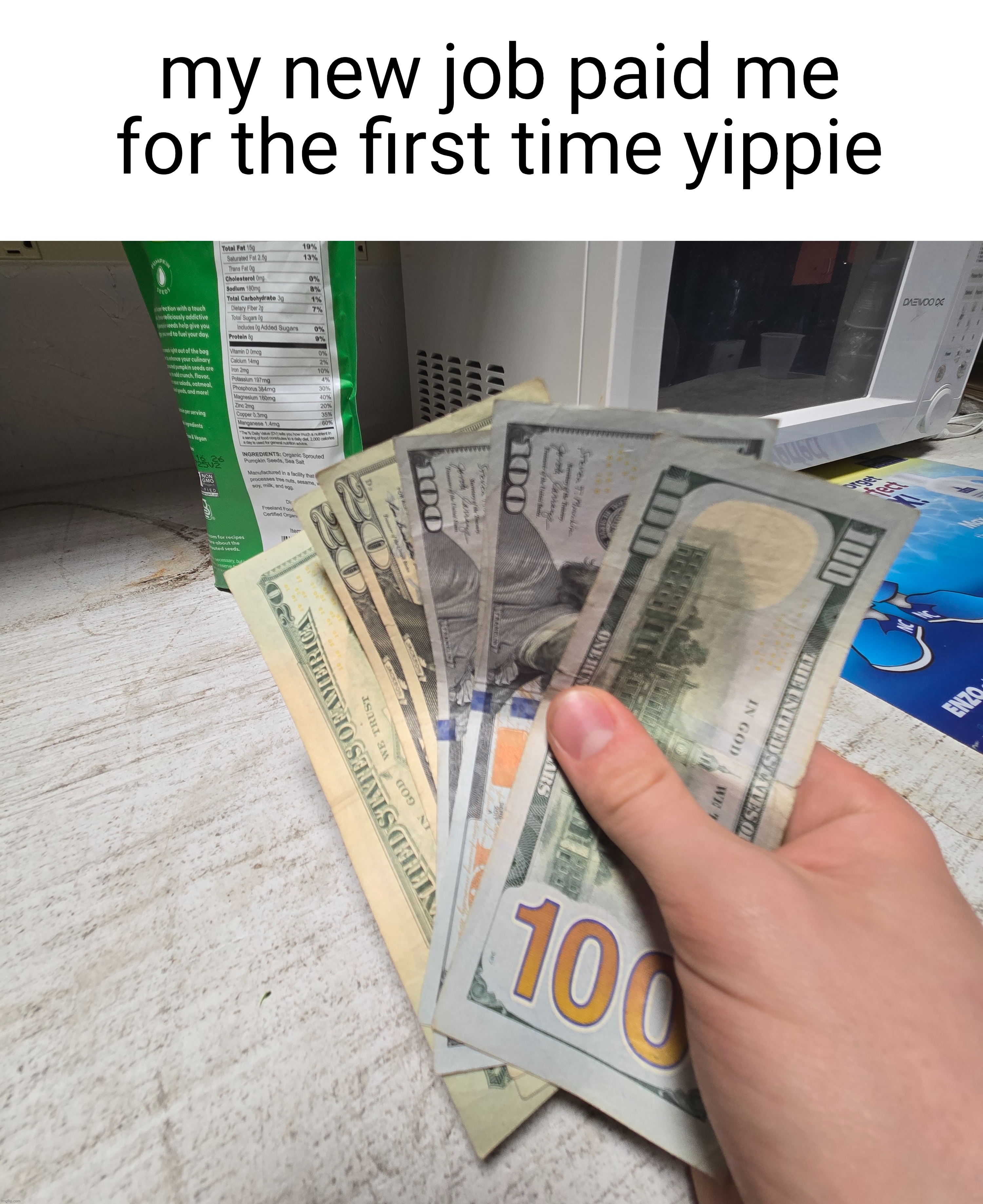anyways I hate flexing so I probably won't post something like this ever again | my new job paid me for the first time yippie | image tagged in money,paid,jobs | made w/ Imgflip meme maker