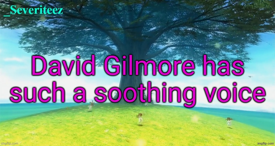 His current voice, not his youthful voice | David Gilmore has such a soothing voice | image tagged in severiteez majoras mask announcement template | made w/ Imgflip meme maker