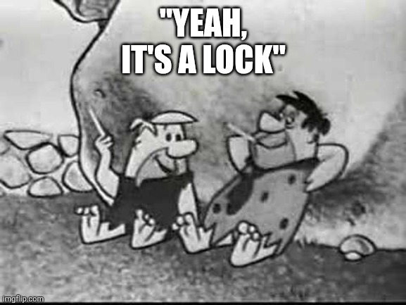 Fred & Barney | "Yeah,
It's a lock" | image tagged in fred barney | made w/ Imgflip meme maker