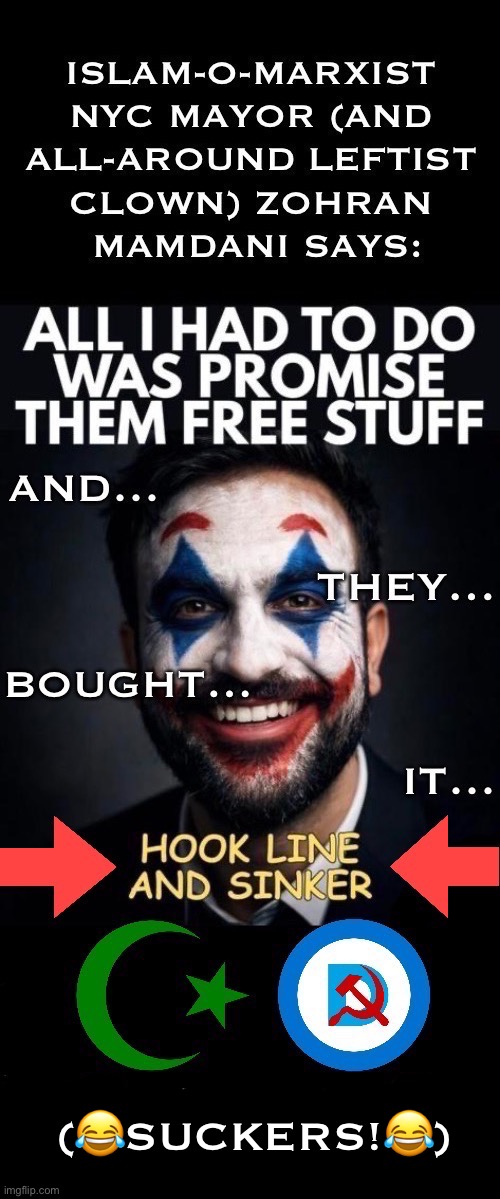 The leftist NYC “Jews” (Mandy Patinkin and his wife, etc.) who voted for Mamdani were some of the biggest suckers of all | (😂suckers!😂) | image tagged in political meme,zohran mamdani,nyc mayor,islam o marxist,promised,suckers | made w/ Imgflip meme maker