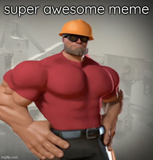 https://imgflip.com/gif/ano9b4 | super awesome meme | image tagged in tf2 buff engineer,collect his pages | made w/ Imgflip meme maker