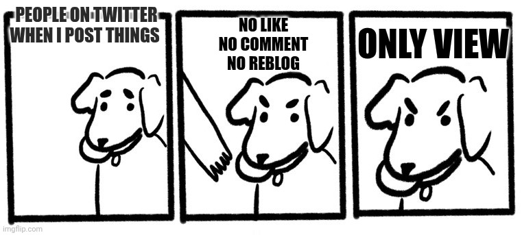 No Take, Only Throw | People on Twitter when I post things; No like
No comment
No reblog; Only view | image tagged in no take only throw | made w/ Imgflip meme maker