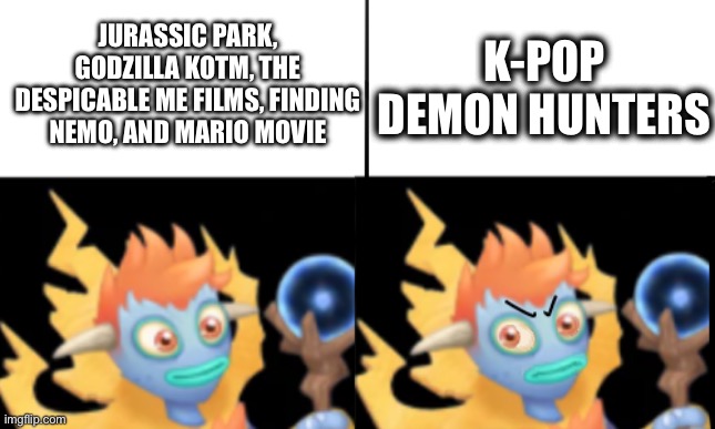 Best And Worst Movies I’ve Watched | K-pop Demon Hunters; Jurassic Park, Godzilla KOTM, The Despicable Me Films, Finding Nemo, And Mario Movie | image tagged in happy galvana angry galvana | made w/ Imgflip meme maker