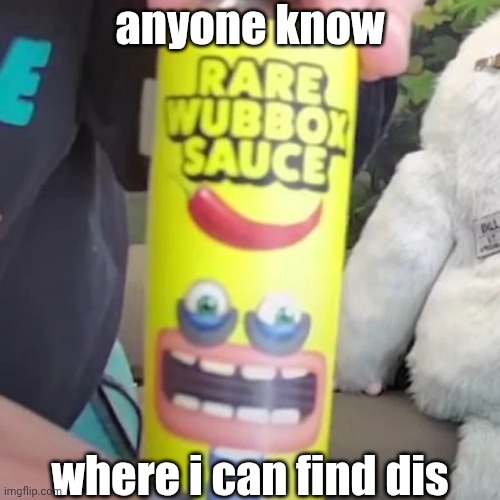 where can i find dis | anyone know; where i can find dis | image tagged in rare wubbox sauce,rare wubbox,msm,my singing monsters,aaaaaaaaaaaaaaaaaaaaaaaaaaa | made w/ Imgflip meme maker