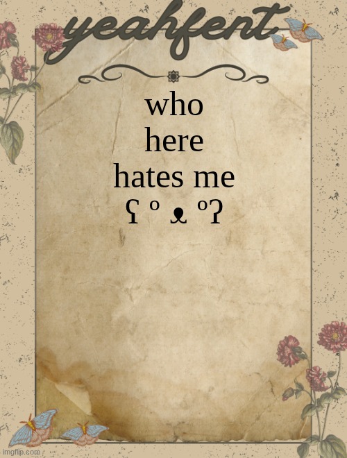 im not even well known but yeah | who here hates me ʕ º ᴥ ºʔ | image tagged in yeahfent announcement template | made w/ Imgflip meme maker