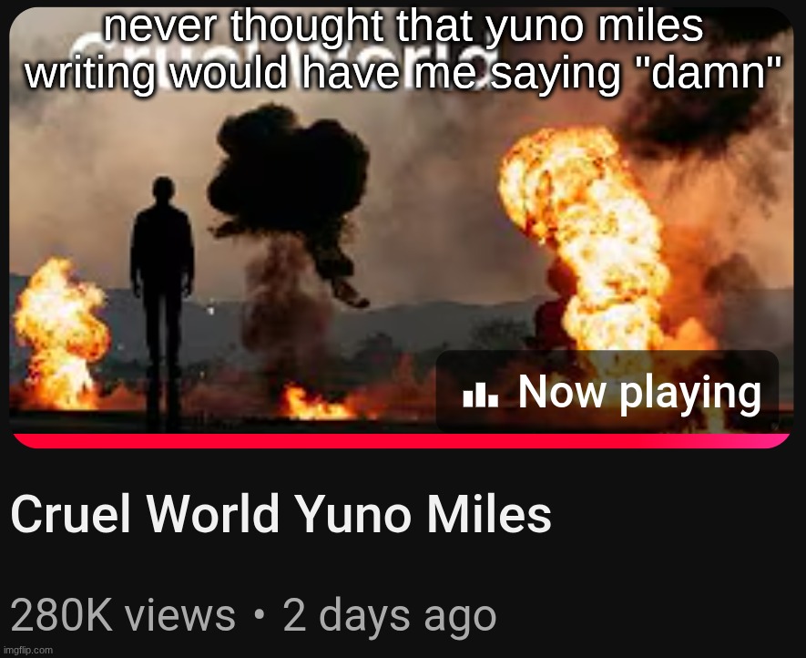 when yuno miles has serious songs they usually don't have good writing | never thought that yuno miles writing would have me saying "damn" | made w/ Imgflip meme maker