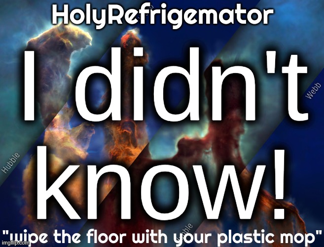 please! i could never have known! | I didn't know! | image tagged in holyrefrigemator temp | made w/ Imgflip meme maker