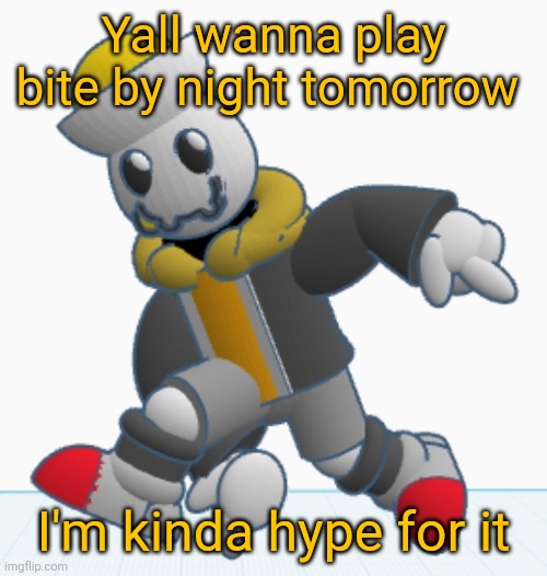 Maybe I'll host a private server or sumn | Yall wanna play bite by night tomorrow; I'm kinda hype for it | image tagged in eggy sonic adventure pose | made w/ Imgflip meme maker