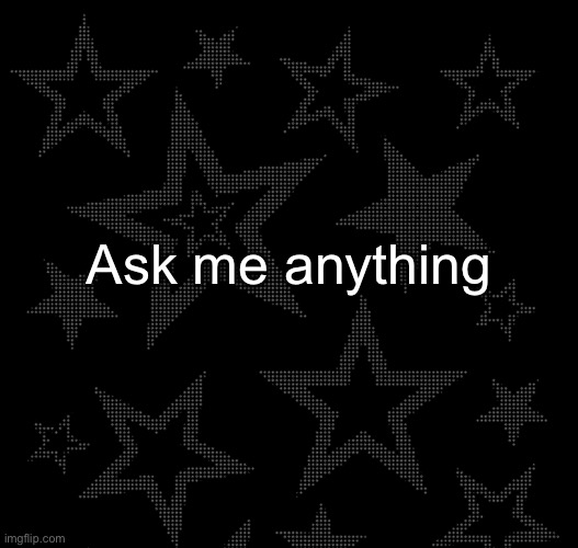 Justee temp | Ask me anything | image tagged in justee temp | made w/ Imgflip meme maker