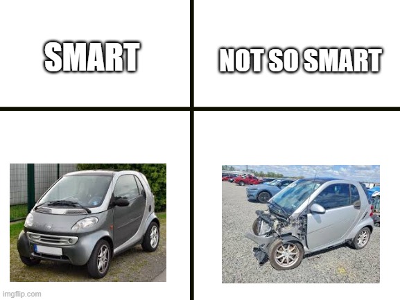 not so smart; smart | image tagged in cars | made w/ Imgflip meme maker