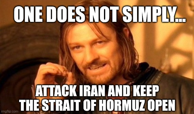 Good luck, Amerikkka. FAFO for real. You just reached the Find Out Stage. | One does not simply... Attack iran and keep the strait of Hormuz open | image tagged in iran v west,fafo,strait talk,deploy troops i triple dare you | made w/ Imgflip meme maker