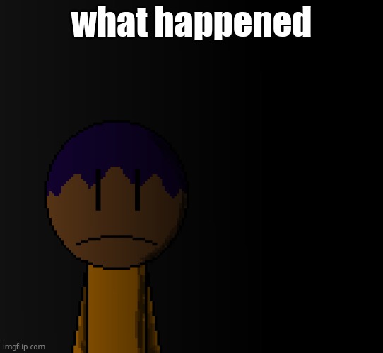 brother | what happened | image tagged in brother | made w/ Imgflip meme maker