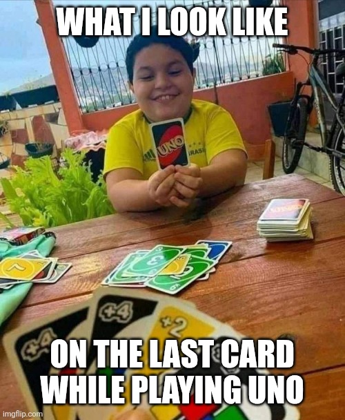 uno | What i look like; On the last card while playing uno | image tagged in uno | made w/ Imgflip meme maker
