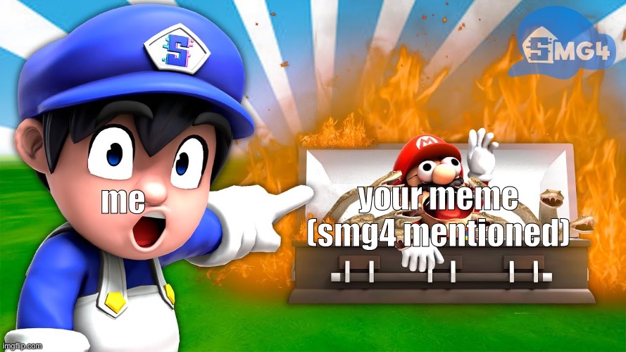 SMG4 pointing at mario | me your meme (smg4 mentioned) | image tagged in smg4 pointing at mario | made w/ Imgflip meme maker
