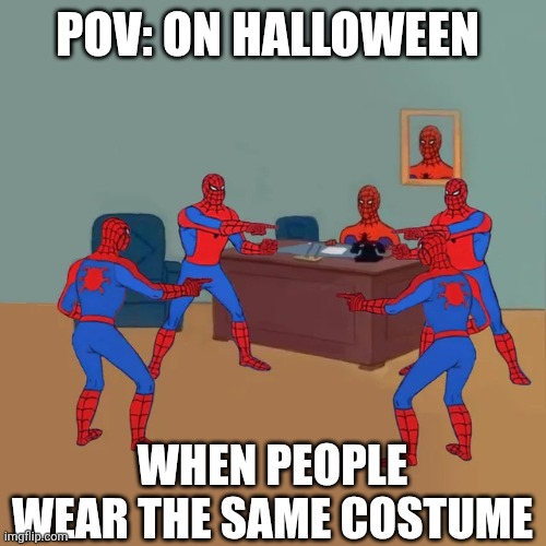 Spiderman Pointing desk | Pov: on Halloween; When people wear the same costume | image tagged in spiderman pointing desk | made w/ Imgflip meme maker