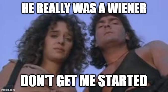 Wiener | He really was a wiener; Don't get me started | image tagged in funny meme,hot shots | made w/ Imgflip meme maker