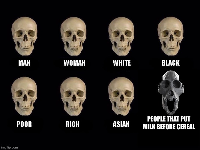 New skulls of truth | People that put milk before cereal | image tagged in new skulls of truth | made w/ Imgflip meme maker