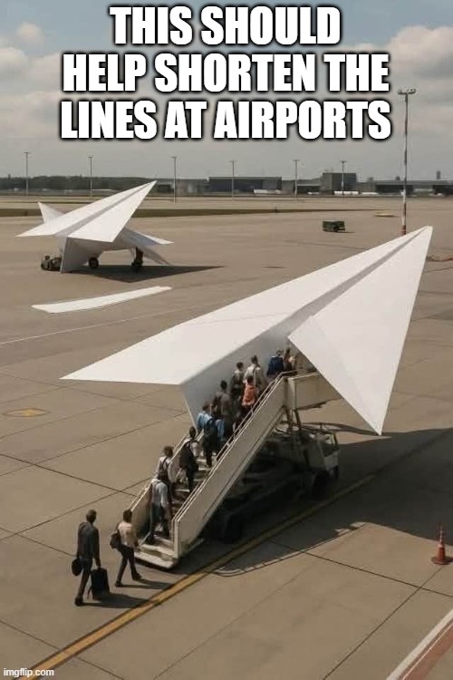 I'm leaving on a jet plane. Don't know when I'll be back again. | This Should help shorten the lines at airports | image tagged in vince vance,paper airplane,tsa,long,lines,airport | made w/ Imgflip meme maker