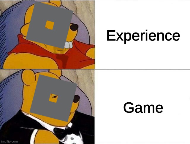 cursed pooh tuxedo pooh | Experience; Game | image tagged in cursed pooh tuxedo pooh | made w/ Imgflip meme maker