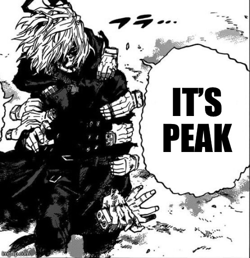 it’s peak | It’s peak | image tagged in mha,funny | made w/ Imgflip meme maker