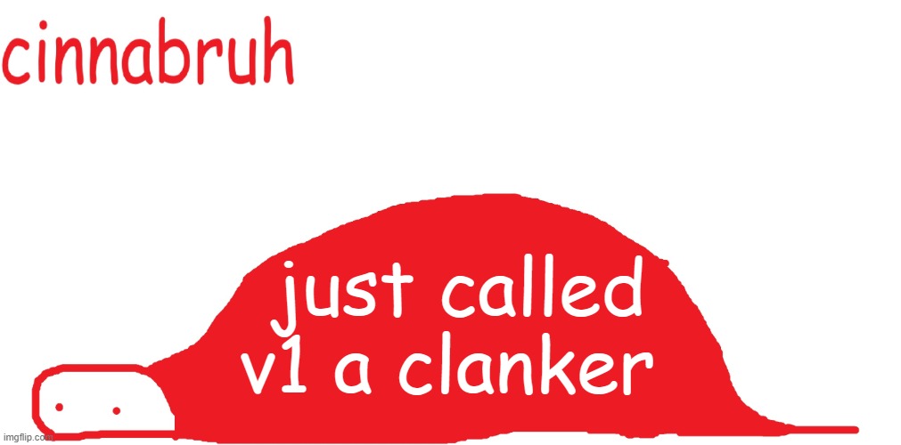 suspiciously announcement temp shaped tail | just called v1 a clanker | image tagged in suspiciously announcement temp shaped tail | made w/ Imgflip meme maker