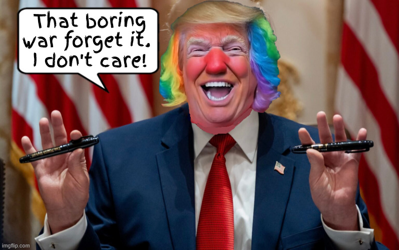 War is boring | That boring war forget it. 
I don't care! | image tagged in war is boring,trump pen's himself in,five dollar pens talk never happened,ballroom,trump the shameless clown | made w/ Imgflip meme maker