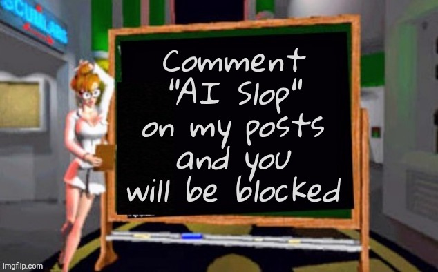 I don't want to hear it ! | Comment "AI Slop" on my posts and you will be blocked | image tagged in doctor betty veronica,memes,take it easy,see nobody cares | made w/ Imgflip meme maker