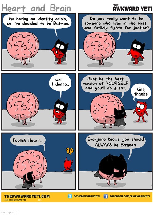 Identity crisis | image tagged in comics,the awkward yeti,heart and brain,batman,identity crisis,be yourself | made w/ Imgflip meme maker