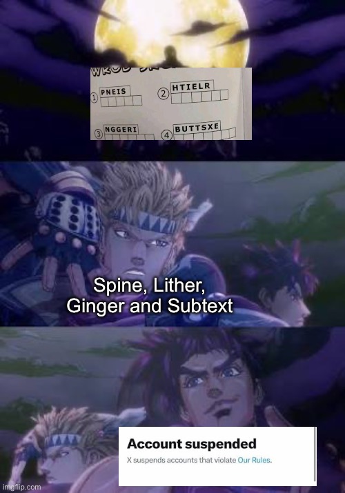 Oh no! | Spine, Lither, Ginger and Subtext | image tagged in joseph caesar pillarmen,account suspended,jojo's bizarre adventure,jojo,anime meme | made w/ Imgflip meme maker