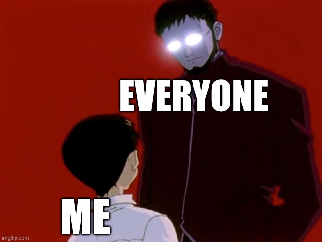 Evangelion | Me Everyone | image tagged in evangelion | made w/ Imgflip meme maker