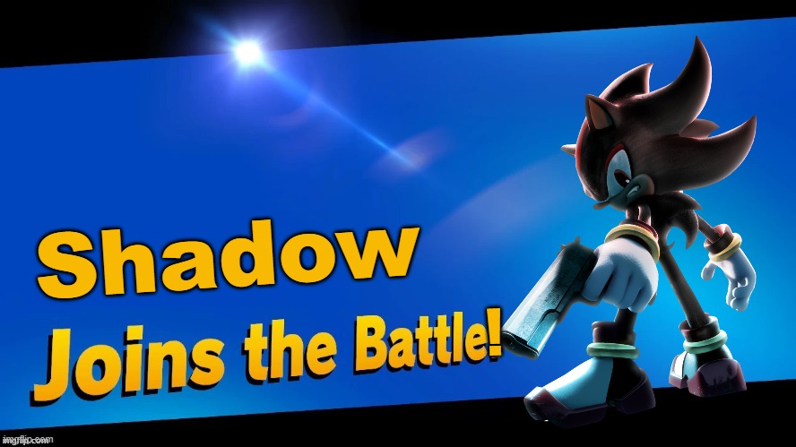 Blank Joins the battle | Shadow ! | image tagged in blank joins the battle | made w/ Imgflip meme maker