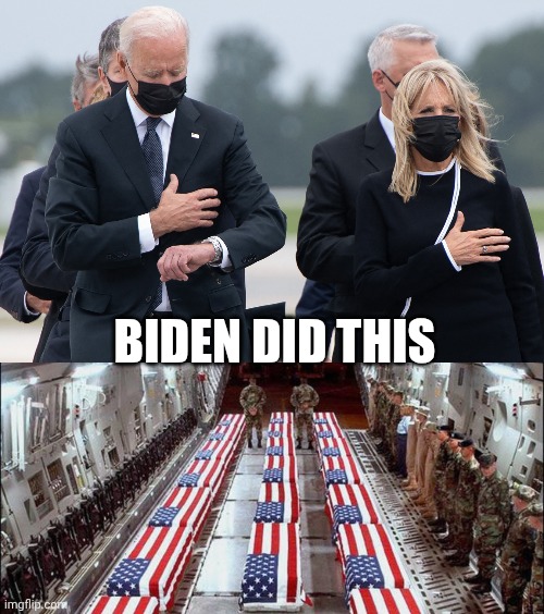 Biden did this | image tagged in biden watch,military caskets | made w/ Imgflip meme maker