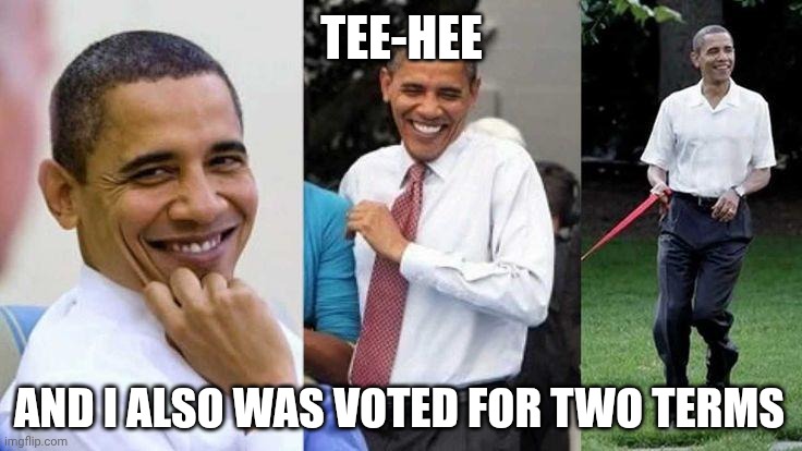 Tee-hee And I also was voted for two terms | image tagged in gay obama | made w/ Imgflip meme maker