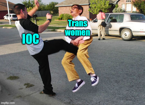 Kick in balls | IOC Trans women | image tagged in kick in balls | made w/ Imgflip meme maker