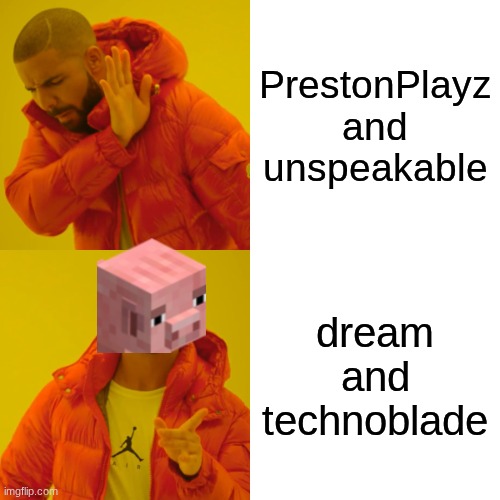 mincrafd | PrestonPlayz and unspeakable; dream and technoblade | image tagged in memes,drake hotline bling | made w/ Imgflip meme maker