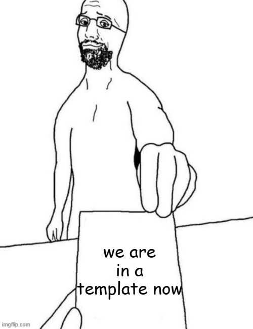 Soyjak hands you a note | we are in a template now | image tagged in soyjak hands you a note | made w/ Imgflip meme maker