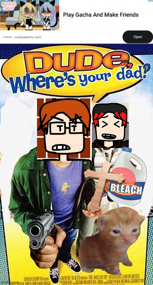 your dad | image tagged in dude where's my car | made w/ Imgflip meme maker