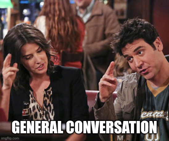 General Conversation | General Conversation | image tagged in major salute how i met your mother | made w/ Imgflip meme maker