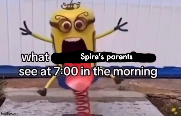 Spire's parents | made w/ Imgflip meme maker