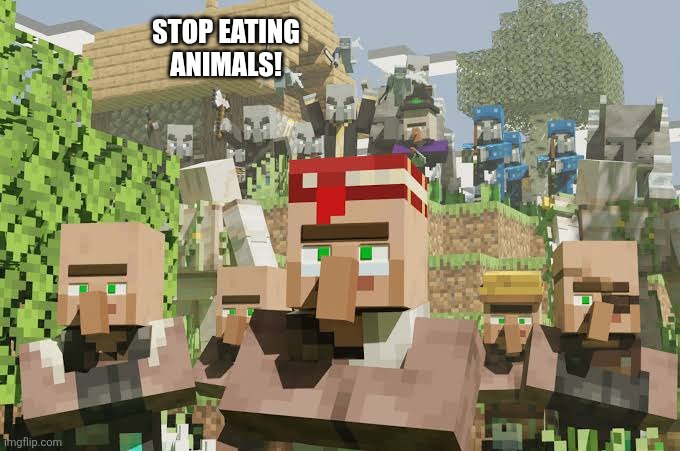 Pillager Raid | Stop eating animals! | image tagged in pillager raid | made w/ Imgflip meme maker
