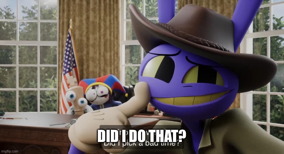 Did i do that? | made w/ Imgflip meme maker