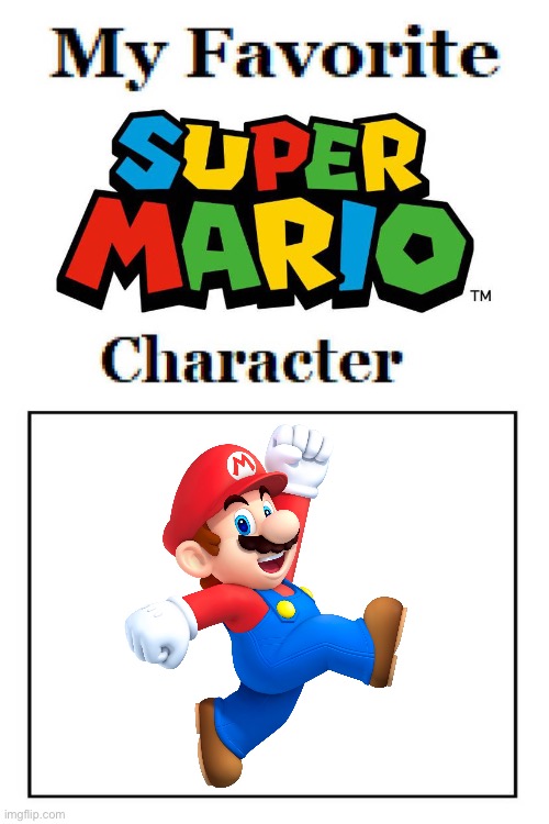 My Favorite Super Mario Character is Mario | image tagged in my favorite super mario character blank meme,super mario,nintendo,mario,memes | made w/ Imgflip meme maker