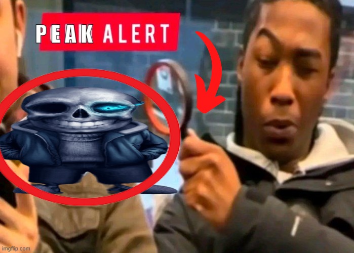 P E A K  A L E R T | P e a k | image tagged in gem alert,peak alert,memes,funny,funny memes,lmao | made w/ Imgflip meme maker