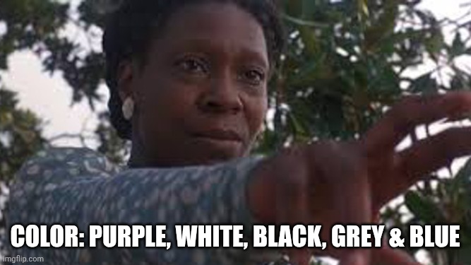 Color: Purple, White, Black, Grey & Blue | image tagged in color purple | made w/ Imgflip meme maker