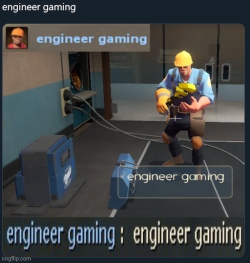 image tagged in engineer gaming tf2 | made w/ Imgflip meme maker