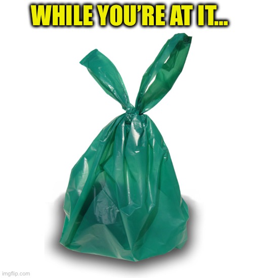 While you’re at it… | made w/ Imgflip meme maker