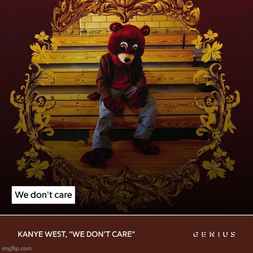 We Don't Care | image tagged in we don't care | made w/ Imgflip meme maker