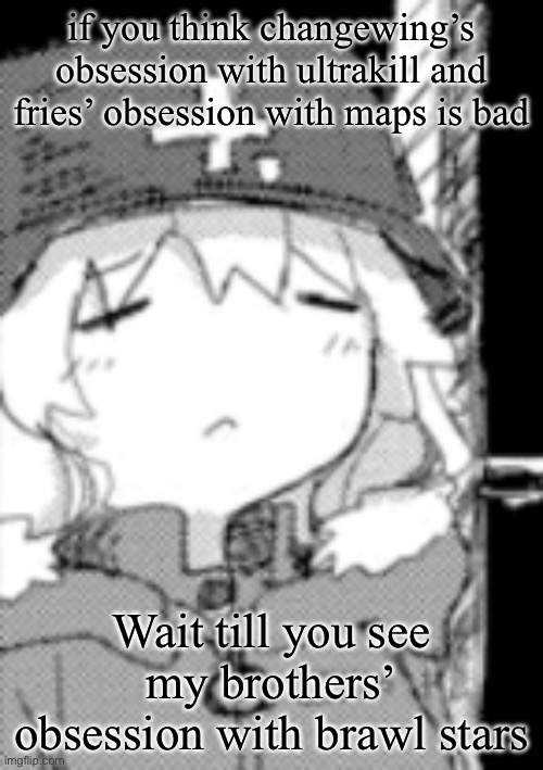 yuuri disappointed | if you think changewing’s obsession with ultrakill and fries’ obsession with maps is bad; Wait till you see my brothers’ obsession with brawl stars | image tagged in yuuri disappointed | made w/ Imgflip meme maker